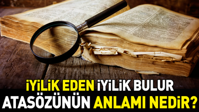 İyilik eden iyilik bulur atasözünün anlamı nedir?