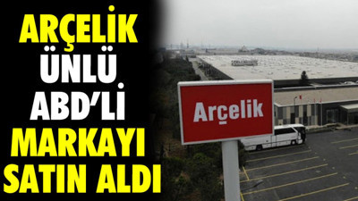 Arçelik ünlü ABD'li markayı satın aldı