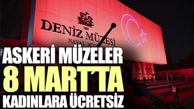 Askeri müzeler 8 Mart’ta kadınlara ücretsiz