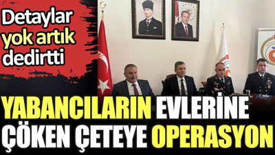 Antalya'da yabancıların evlerine çöken çeteye operasyon. Detaylar yok artık dedirtti