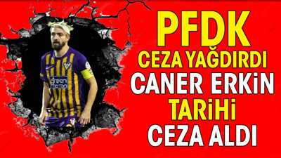 PFDK acımadı. Caner Erkin'e tarihi ceza kesildi
