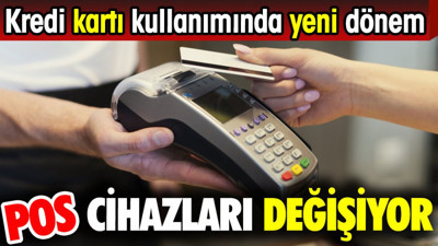 Pos cihazları değişiyor. Kredi kartı kullanımında yeni dönem