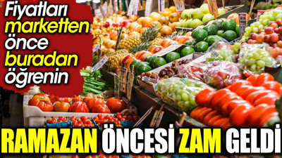 Ramazan öncesi zam geldi. Fiyatları marketten önce buradan öğrenin