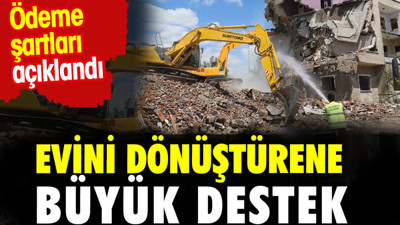 Evini dönüştürene büyük destek. Ödeme şartları açıklandı
