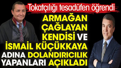 Armağan Çağlayan kendisi ve İsmail Küçükkaya adına dolandırıcılık yapanları açıkladı. Tokatçılığı tesadüfen öğrendi