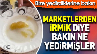 Marketlerden irmik diye bakın meğer yıllarca ne almışız. Bize yedirdiklerine bakın