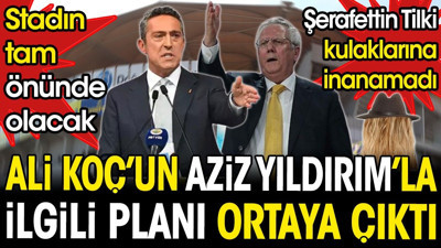Şerafettin Tilki Ali Koç'un Aziz Yıldırım'la ilgili inanılmaz planını kulaklarıyla duydu
