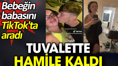 Tuvalette hamile kaldı. Bebeğin babasını TikTok'ta aradı