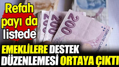 Emeklilere destek düzenlemesi ortaya çıktı! Refah payı da listede...
