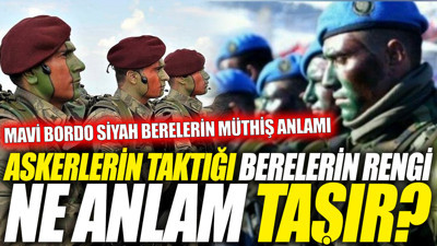 Askerlerin taktığı berelerin rengi ne anlam taşır? Mavi, Bordo, Siyah berelerin müthiş anlamı