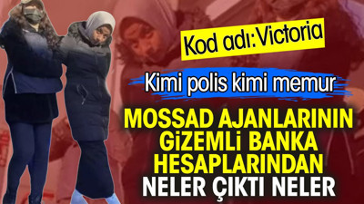 MOSSAD ajanlarının gizemli banka hesaplarından neler çıktı neler. Kimi polis kimi memur. Kod adı: Victoria