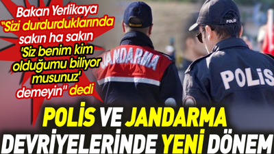 Polis ve jandarma devriyelerinde yeni dönem. Bakan Yerlikaya 'Sakın ha siz benim kim olduğumu biliyor musunuz demeyin' dedi