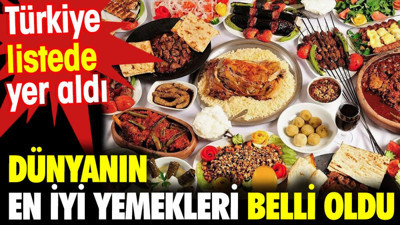 Dünyanın en iyi yemekleri belli oldu . Türkiye listede yer aldı