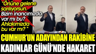 Cumhur’un adayından rakibine Kadınlar Günü’nde hakaret: Önüne gelene sarılıyorsun. Bizim inancımızda var mı bu? Ahlakımızda bu var mı?