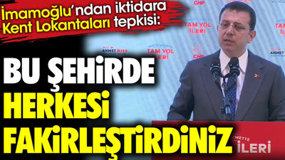 İmamoğlu'ndan iktidara Kent Lokantaları tepkisi 'Bu şehirde herkesi fakirleştirdiniz'