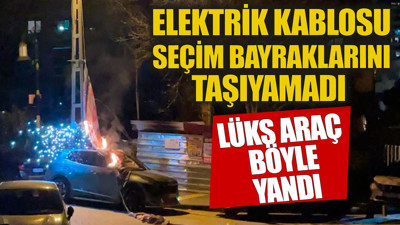 Elektrik kablosu seçim bayraklarını taşıyamadı. Lüks aracı yaktı
