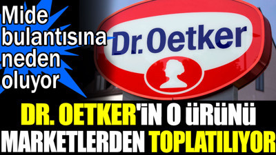 Dr. Oetker'in o ürünü marketlerden toplatılıyor. Mide bulantısına neden oluyor