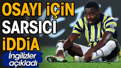 Osayi-Samuel için sarsıcı iddia