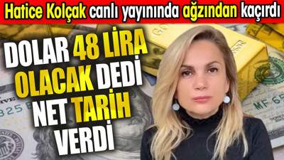 Dolar 48 lira olacak dedi net tarih verdi. Hatice Kolçak canlı yayınında ağzından kaçırdı