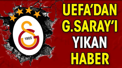 UEFA'dan Galatasaray'ı yıkan haber