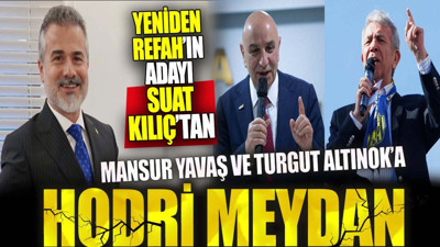 Yeniden Refah'ın Ankara adayı Suat Kılıç'tan Mansur Yavaş ve Turgut Altınok'a hodri meydan