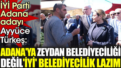 İYİ Parti Adana adayı Ayyüce Türkeş. 'Adana'ya Zeydan belediyeciliği değil 'İYİ' belediyecilik lazım'