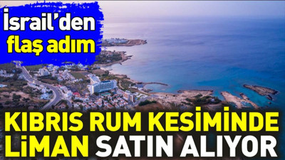 İsrail’in Kıbrıs Rum kesiminde liman satın almaya çalıştığı ortaya çıktı