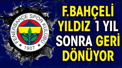 Fenerbahçeli yıldız 1 yıl sonra geri dönüyor (11 Mart 2024)