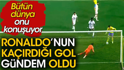 Ronaldo'nun kaçırdığı gol gündem oldu