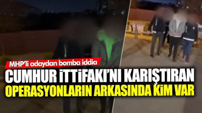 Cumhur İttifakı’nı karıştıran operasyonların arkasında kim var? MHP’li adaydan bomba iddia