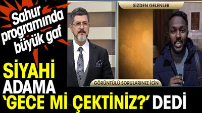 Sahur programında büyük gaf: ‘gece mi çektiniz’