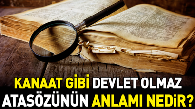 Kanaat gibi devlet olmaz atasözünün anlamı nedir?