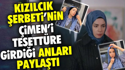 Kızılcık Şerbeti'nin Çimen'i tesettüre girdiği anları paylaştı