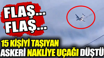 Flaş... Flaş... 15 kişiyi taşıyan askeri nakliye uçağı düştü
