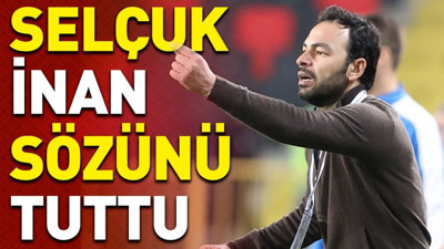 Selçuk İnan sözünü tuttu