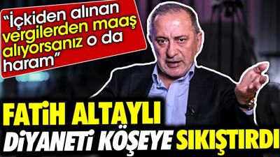Fatih Altaylı Diyanet'i köşeye sıkıştırdı 'İçkiden alınan vergilerden maaş alıyorsanız o da haram'