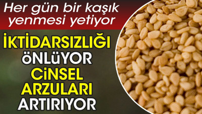 İktidarsızlığı önlüyor cinsel arzuları artırıyor. Kemik sağlığına birebir. Her gün bir kaşık yenmesi yetiyor