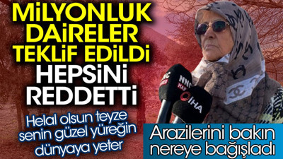 Milyonluk daireler teklif edildi hepsini reddetti. Helal olsun teyze senin güzel yüreğin dünyaya yeter. Arazilerini bakın nereye bağışladı