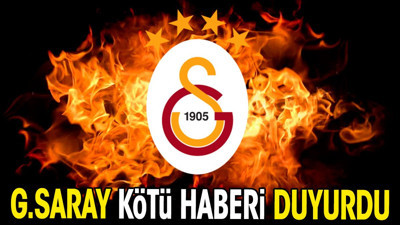 Galatasaray kötü haberi duyurdu