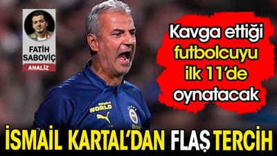 İsmail Kartal'dan flaş tercih. Kavga ettiği oyuncuyu ilk 11'de oynatacak
