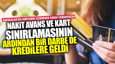 Nakit avans ve kredi kartı sınırlamasının ardından bir darbe de kredilere geldi! Bankalar bu miktarın üzerinde kredi vermeyecek