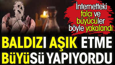 Baldızı aşık etme büyüsü yapıyordu. İnternetteki falcı ve büyücüler böyle yakalandı