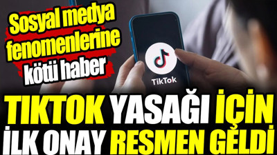 TikTok yasağı için ilk onay resmen geldi! Sosyal medya fenomenlerine kötü haber