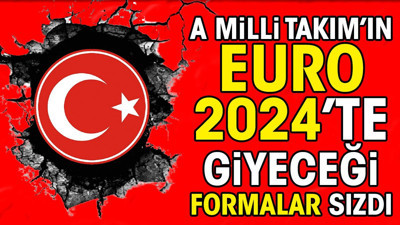 A Milli Takım'ın EURO 2024'te giyeceği formalar internete sızdı