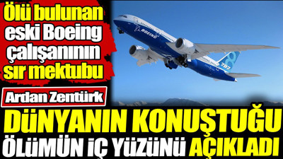 Boeing çalışanının sır ölümünü Ardan Zentürk açıkladı! Mektupta neler yazdığını tek tek anlattı