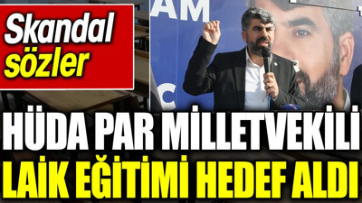 Skandal sözler. HÜDA PAR Milletvekili laik eğitimi hedef aldı