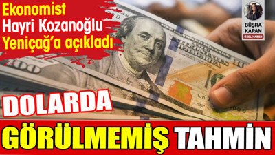 Dolarda görülmemiş tahmin. Ekonomist Hayri Kozanoğlu Yeniçağ'a açıkladı
