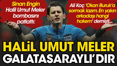Sinan Engin bombayı patlattı: Halil Umut Meler Galatasaraylı'dır