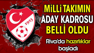 Milli takımın aday kadrosu belli oldu. Riva'da hazırlıklar başladı