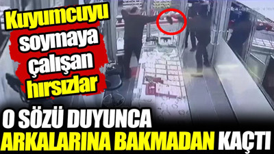 Kuyumcuyu soymaya çalışan hırsızlar o sözü duyunca arkalarına bakmadan kaçtı